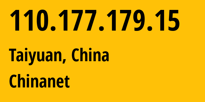 IP-адрес 110.177.179.15 (Тайюань, Shanxi, Китай) определить местоположение, координаты на карте, ISP провайдер AS4134 Chinanet // кто провайдер айпи-адреса 110.177.179.15