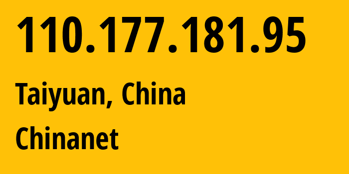 IP-адрес 110.177.181.95 (Тайюань, Shanxi, Китай) определить местоположение, координаты на карте, ISP провайдер AS4134 Chinanet // кто провайдер айпи-адреса 110.177.181.95