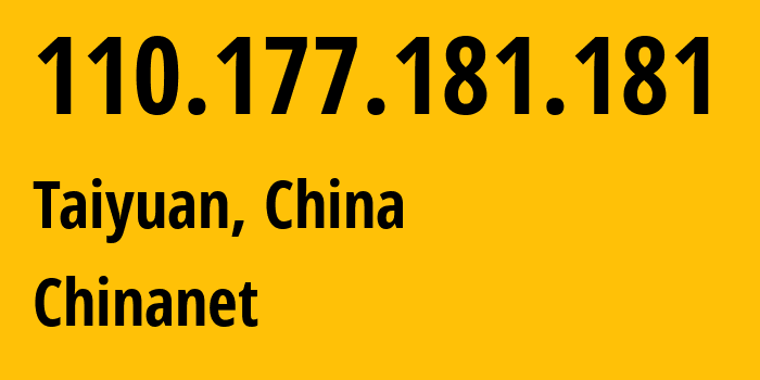 IP-адрес 110.177.181.181 (Тайюань, Shanxi, Китай) определить местоположение, координаты на карте, ISP провайдер AS4134 Chinanet // кто провайдер айпи-адреса 110.177.181.181