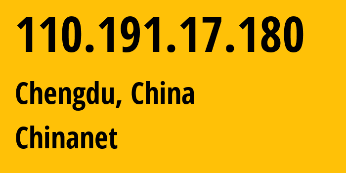 IP-адрес 110.191.17.180 (Чэнду, Sichuan, Китай) определить местоположение, координаты на карте, ISP провайдер AS4134 Chinanet // кто провайдер айпи-адреса 110.191.17.180