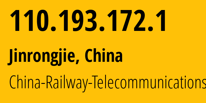 IP address 110.193.172.1 (Jinrongjie, Beijing, China) get location, coordinates on map, ISP provider AS China-Railway-Telecommunications // who is provider of ip address 110.193.172.1, whose IP address