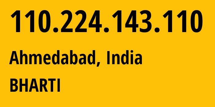 IP-адрес 110.224.143.110 (Ахмадабад, Гуджарат, Индия) определить местоположение, координаты на карте, ISP провайдер AS24560 BHARTI // кто провайдер айпи-адреса 110.224.143.110