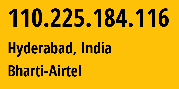IP-адрес 110.225.184.116 (Хайдарабад, Телангана, Индия) определить местоположение, координаты на карте, ISP провайдер AS24560 Bharti-Airtel // кто провайдер айпи-адреса 110.225.184.116