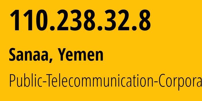 IP-адрес 110.238.32.8 (Сана, Amanat Alasimah, Йемен) определить местоположение, координаты на карте, ISP провайдер AS30873 Public-Telecommunication-Corporation // кто провайдер айпи-адреса 110.238.32.8