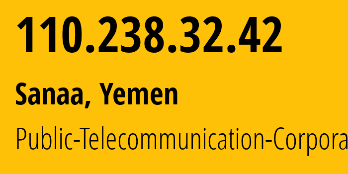IP address 110.238.32.42 (Sanaa, Amanat Alasimah, Yemen) get location, coordinates on map, ISP provider AS30873 Public-Telecommunication-Corporation // who is provider of ip address 110.238.32.42, whose IP address