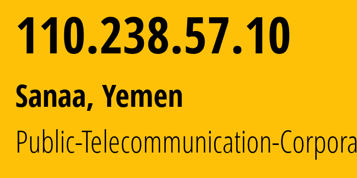 IP-адрес 110.238.57.10 (Сана, Amanat Alasimah, Йемен) определить местоположение, координаты на карте, ISP провайдер AS30873 Public-Telecommunication-Corporation // кто провайдер айпи-адреса 110.238.57.10