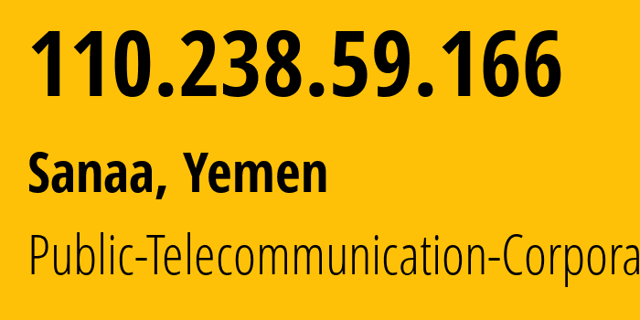 IP-адрес 110.238.59.166 (Сана, Amanat Alasimah, Йемен) определить местоположение, координаты на карте, ISP провайдер AS30873 Public-Telecommunication-Corporation // кто провайдер айпи-адреса 110.238.59.166