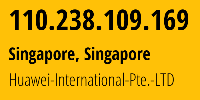 IP address 110.238.109.169 (Singapore, North West, Singapore) get location, coordinates on map, ISP provider AS136907 Huawei-International-Pte.-LTD // who is provider of ip address 110.238.109.169, whose IP address