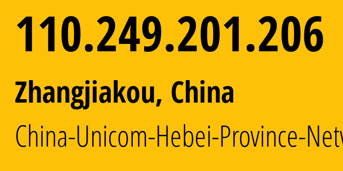 IP address 110.249.201.206 (Zhangjiakou, Hebei, China) get location, coordinates on map, ISP provider AS4837 China-Unicom-Hebei-Province-Network // who is provider of ip address 110.249.201.206, whose IP address