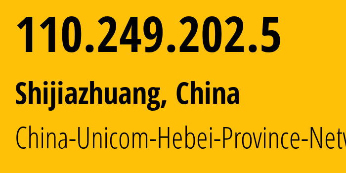 IP-адрес 110.249.202.5 (Шицзячжуан, Hebei, Китай) определить местоположение, координаты на карте, ISP провайдер AS4837 China-Unicom-Hebei-Province-Network // кто провайдер айпи-адреса 110.249.202.5