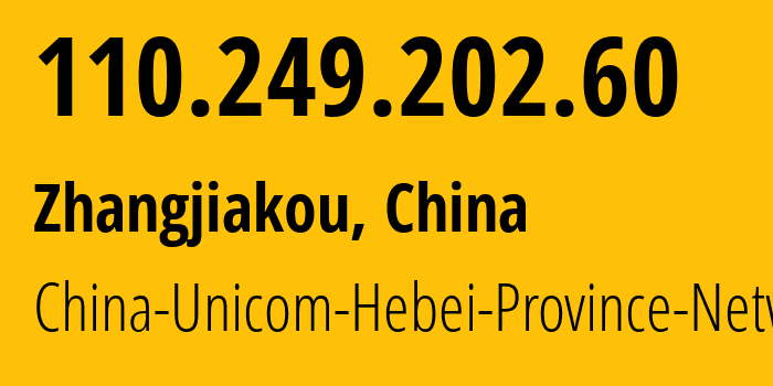 IP address 110.249.202.60 (Zhangjiakou, Hebei, China) get location, coordinates on map, ISP provider AS4837 China-Unicom-Hebei-Province-Network // who is provider of ip address 110.249.202.60, whose IP address