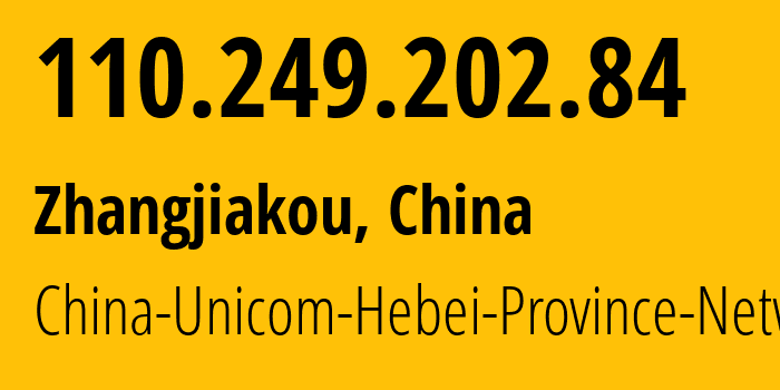 IP-адрес 110.249.202.84 (Чжанцзякоу, Hebei, Китай) определить местоположение, координаты на карте, ISP провайдер AS4837 China-Unicom-Hebei-Province-Network // кто провайдер айпи-адреса 110.249.202.84