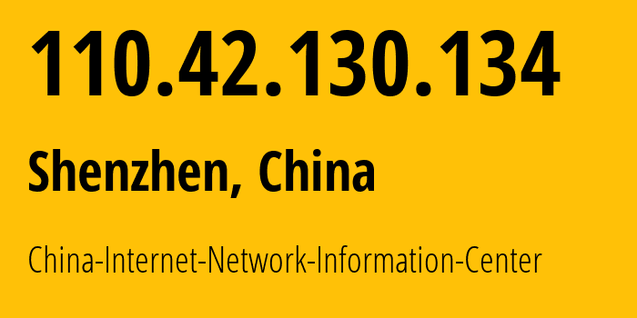 IP address 110.42.130.134 (Shenzhen, Guangdong, China) get location, coordinates on map, ISP provider AS45090 China-Internet-Network-Information-Center // who is provider of ip address 110.42.130.134, whose IP address
