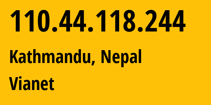 IP-адрес 110.44.118.244 (Катманду, Bagmati Province, Непал) определить местоположение, координаты на карте, ISP провайдер AS45650 Vianet // кто провайдер айпи-адреса 110.44.118.244