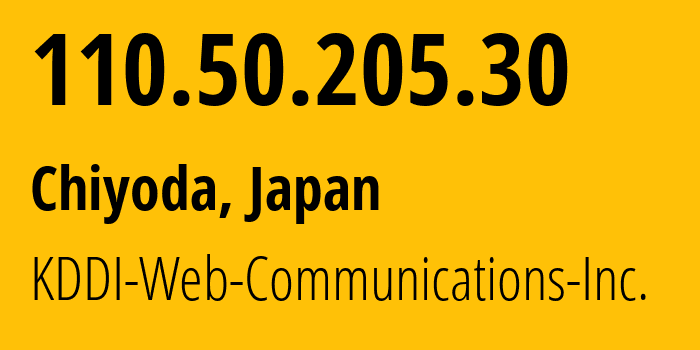 IP-адрес 110.50.205.30 (Chiyoda, Токио, Япония) определить местоположение, координаты на карте, ISP провайдер AS9597 KDDI-Web-Communications-Inc. // кто провайдер айпи-адреса 110.50.205.30