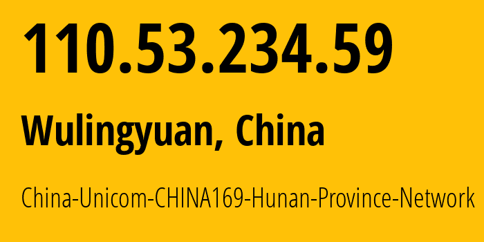 IP-адрес 110.53.234.59 (Wulingyuan, Hunan, Китай) определить местоположение, координаты на карте, ISP провайдер AS4837 China-Unicom-CHINA169-Hunan-Province-Network // кто провайдер айпи-адреса 110.53.234.59