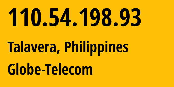 IP-адрес 110.54.198.93 (Талавера, Центральный Лусон, Филиппины) определить местоположение, координаты на карте, ISP провайдер AS4775 Globe-Telecom // кто провайдер айпи-адреса 110.54.198.93