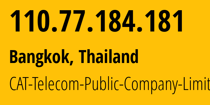 IP address 110.77.184.181 (Bangkok, Bangkok, Thailand) get location, coordinates on map, ISP provider AS131090 CAT-Telecom-Public-Company-Limited // who is provider of ip address 110.77.184.181, whose IP address