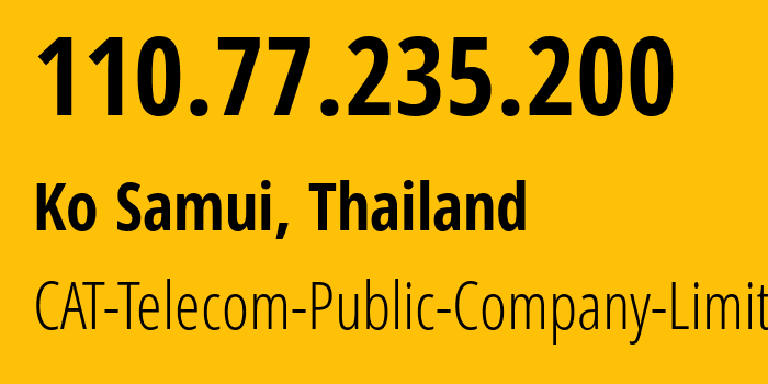 IP-адрес 110.77.235.200 (Ko Samui, Сураттани, Таиланд) определить местоположение, координаты на карте, ISP провайдер AS131090 CAT-Telecom-Public-Company-Limited // кто провайдер айпи-адреса 110.77.235.200