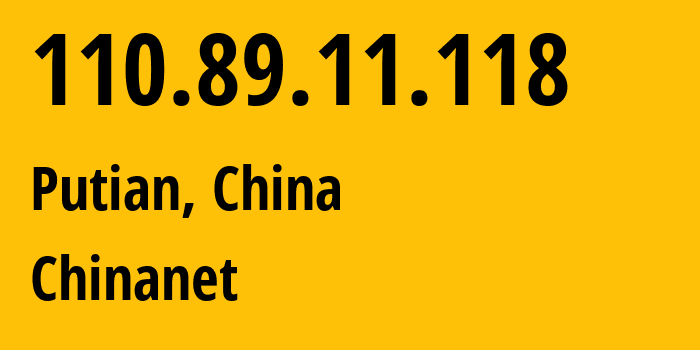 IP-адрес 110.89.11.118 (Путянь, Фуцзянь, Китай) определить местоположение, координаты на карте, ISP провайдер AS4134 Chinanet // кто провайдер айпи-адреса 110.89.11.118