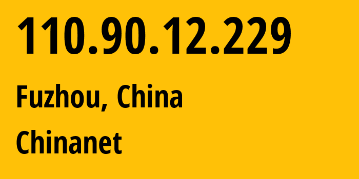 IP address 110.90.12.229 (Fuzhou, Fujian, China) get location, coordinates on map, ISP provider AS4134 Chinanet // who is provider of ip address 110.90.12.229, whose IP address