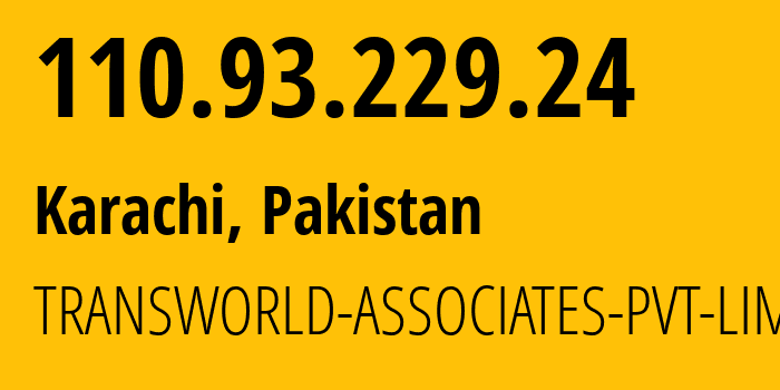IP address 110.93.229.24 (Karachi, Sindh, Pakistan) get location, coordinates on map, ISP provider AS38193 TRANSWORLD-ASSOCIATES-PVT-LIMITED // who is provider of ip address 110.93.229.24, whose IP address