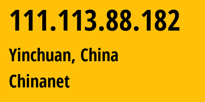 IP-адрес 111.113.88.182 (Иньчуань, Ningxia, Китай) определить местоположение, координаты на карте, ISP провайдер AS4134 Chinanet // кто провайдер айпи-адреса 111.113.88.182