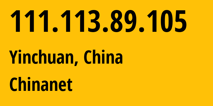 IP-адрес 111.113.89.105 (Иньчуань, Ningxia, Китай) определить местоположение, координаты на карте, ISP провайдер AS4134 Chinanet // кто провайдер айпи-адреса 111.113.89.105