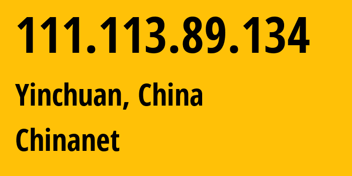 IP address 111.113.89.134 (Yinchuan, Ningxia, China) get location, coordinates on map, ISP provider AS4134 Chinanet // who is provider of ip address 111.113.89.134, whose IP address