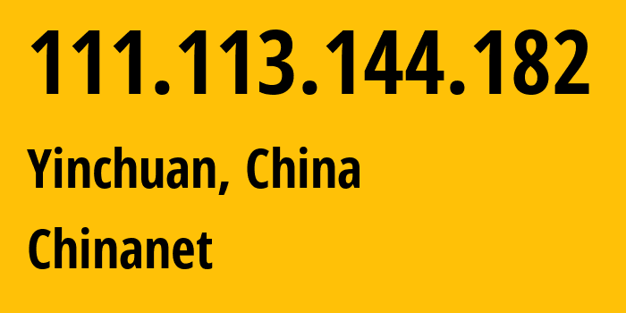 IP-адрес 111.113.144.182 (Иньчуань, Ningxia, Китай) определить местоположение, координаты на карте, ISP провайдер AS4134 Chinanet // кто провайдер айпи-адреса 111.113.144.182
