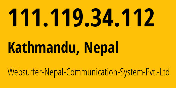 IP address 111.119.34.112 (Kathmandu, Bagmati Province, Nepal) get location, coordinates on map, ISP provider AS24550 Websurfer-Nepal-Communication-System-Pvt.-Ltd // who is provider of ip address 111.119.34.112, whose IP address