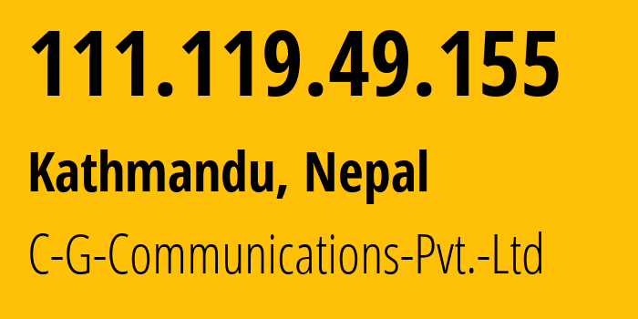 IP address 111.119.49.155 (Kathmandu, Bagmati Province, Nepal) get location, coordinates on map, ISP provider AS141767 C-G-Communications-Pvt.-Ltd // who is provider of ip address 111.119.49.155, whose IP address