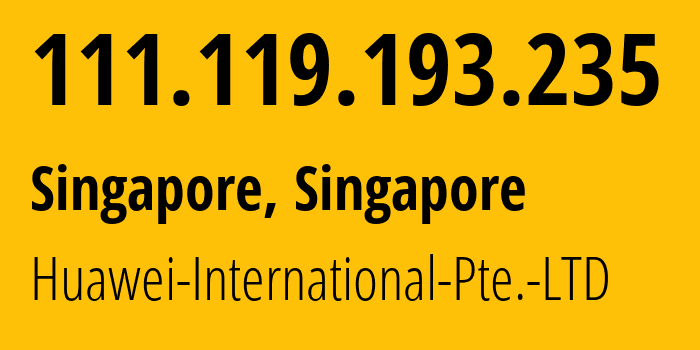 IP address 111.119.193.235 (Singapore, North West, Singapore) get location, coordinates on map, ISP provider AS136907 Huawei-International-Pte.-LTD // who is provider of ip address 111.119.193.235, whose IP address