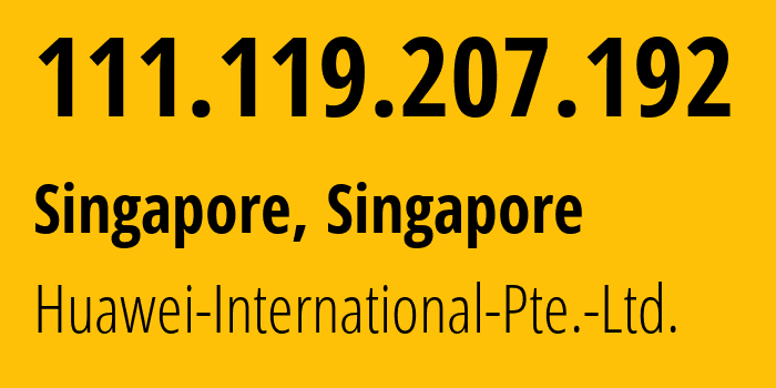 IP address 111.119.207.192 (Singapore, North West, Singapore) get location, coordinates on map, ISP provider AS136907 Huawei-International-Pte.-Ltd. // who is provider of ip address 111.119.207.192, whose IP address