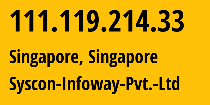 IP address 111.119.214.33 (Singapore, North West, Singapore) get location, coordinates on map, ISP provider AS136907 Syscon-Infoway-Pvt.-Ltd // who is provider of ip address 111.119.214.33, whose IP address