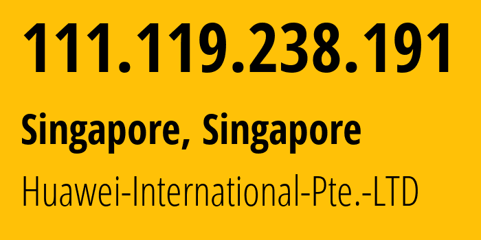 IP address 111.119.238.191 (Singapore, North West, Singapore) get location, coordinates on map, ISP provider AS136907 Huawei-International-Pte.-LTD // who is provider of ip address 111.119.238.191, whose IP address