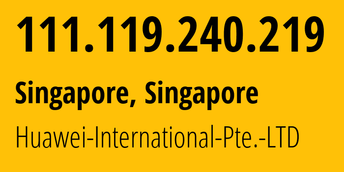 IP address 111.119.240.219 (Singapore, North West, Singapore) get location, coordinates on map, ISP provider AS136907 Huawei-International-Pte.-LTD // who is provider of ip address 111.119.240.219, whose IP address