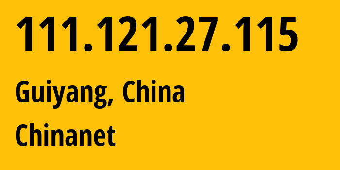 IP address 111.121.27.115 (Guiyang, Guizhou, China) get location, coordinates on map, ISP provider AS4134 Chinanet // who is provider of ip address 111.121.27.115, whose IP address