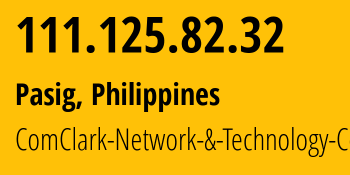 IP address 111.125.82.32 (Pasig, Metro Manila, Philippines) get location, coordinates on map, ISP provider AS17639 ComClark-Network-&-Technology-Corp // who is provider of ip address 111.125.82.32, whose IP address