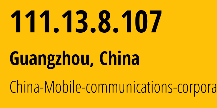 IP-адрес 111.13.8.107 (Гуанчжоу, Гуандун, Китай) определить местоположение, координаты на карте, ISP провайдер AS9808 China-Mobile-communications-corporation // кто провайдер айпи-адреса 111.13.8.107