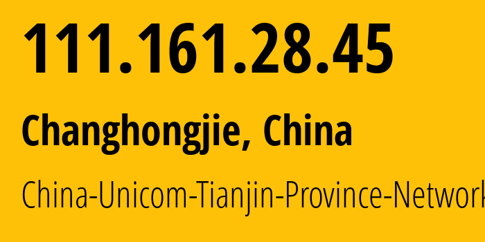 IP-адрес 111.161.28.45 (Changhongjie, Tianjin, Китай) определить местоположение, координаты на карте, ISP провайдер AS4837 China-Unicom-Tianjin-Province-Network // кто провайдер айпи-адреса 111.161.28.45