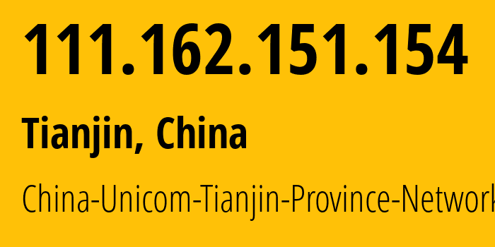 IP-адрес 111.162.151.154 (Тяньцзинь, Tianjin, Китай) определить местоположение, координаты на карте, ISP провайдер AS4837 China-Unicom-Tianjin-Province-Network // кто провайдер айпи-адреса 111.162.151.154