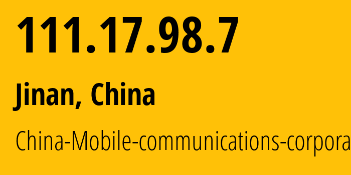 IP-адрес 111.17.98.7 (Цзинань, Shandong, Китай) определить местоположение, координаты на карте, ISP провайдер AS24444 China-Mobile-communications-corporation // кто провайдер айпи-адреса 111.17.98.7