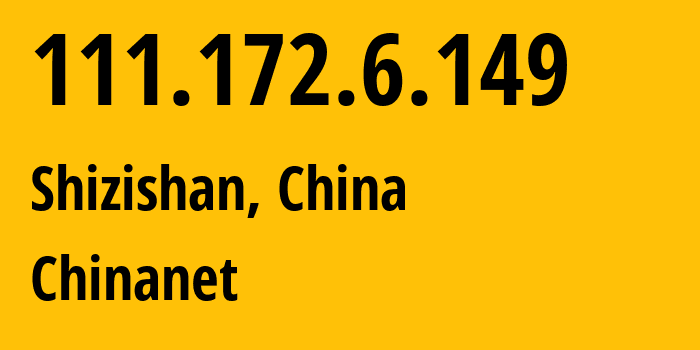 IP address 111.172.6.149 (Shizishan, Hubei, China) get location, coordinates on map, ISP provider AS4134 Chinanet // who is provider of ip address 111.172.6.149, whose IP address