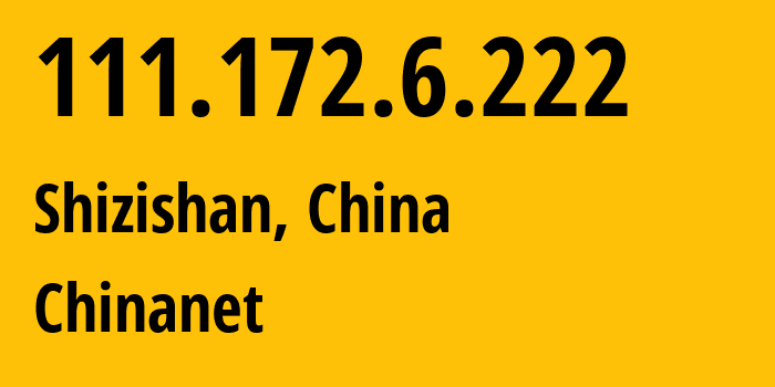 IP address 111.172.6.222 (Shizishan, Hubei, China) get location, coordinates on map, ISP provider AS4134 Chinanet // who is provider of ip address 111.172.6.222, whose IP address