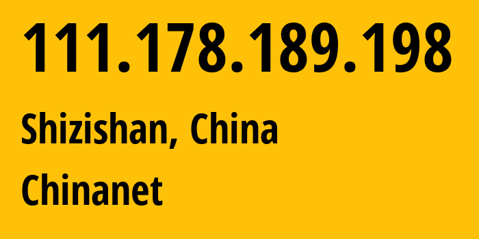 IP-адрес 111.178.189.198 (Shizishan, Хубэй, Китай) определить местоположение, координаты на карте, ISP провайдер AS4134 Chinanet // кто провайдер айпи-адреса 111.178.189.198