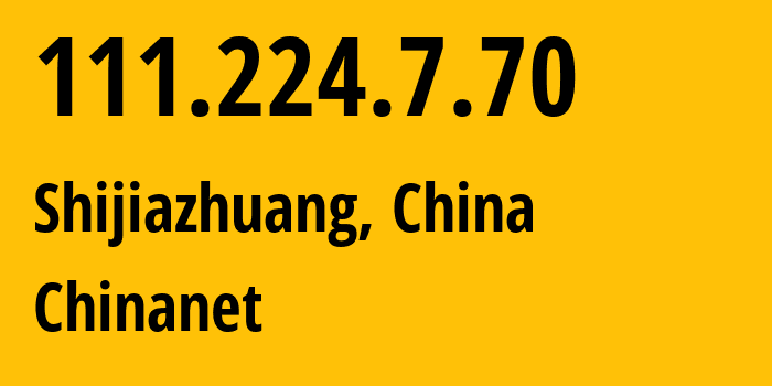 IP address 111.224.7.70 (Shijiazhuang, Hebei, China) get location, coordinates on map, ISP provider AS4134 Chinanet // who is provider of ip address 111.224.7.70, whose IP address