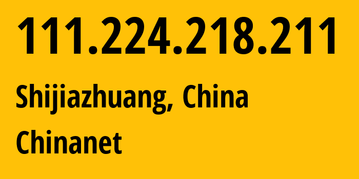 IP-адрес 111.224.218.211 (Шицзячжуан, Hebei, Китай) определить местоположение, координаты на карте, ISP провайдер AS4134 Chinanet // кто провайдер айпи-адреса 111.224.218.211