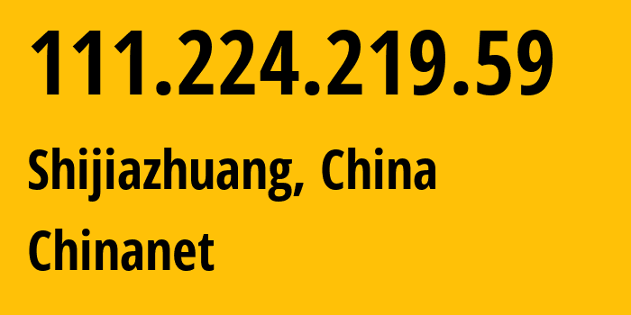 IP address 111.224.219.59 (Shijiazhuang, Hebei, China) get location, coordinates on map, ISP provider AS4134 Chinanet // who is provider of ip address 111.224.219.59, whose IP address