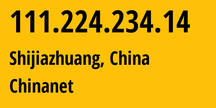 IP-адрес 111.224.234.14 (Шицзячжуан, Hebei, Китай) определить местоположение, координаты на карте, ISP провайдер AS4134 Chinanet // кто провайдер айпи-адреса 111.224.234.14